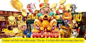 Game nổ hũ rút tiền mặt