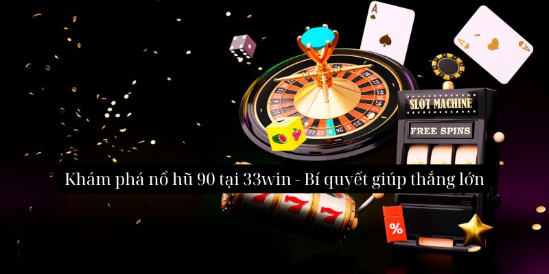 Khám phá bí quyết chơi nổ hũ 90 giúp bạn thắng lớn
