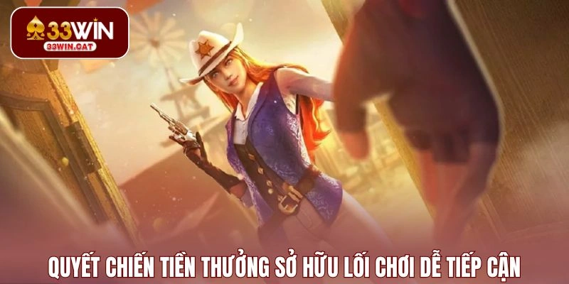 Quyết Chiến Tiền Thưởng sở hữu lối chơi dễ tiếp cận